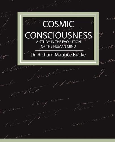 Cosmic Consciousness - A Study in the Evolution of the Human Mind (Paperback)