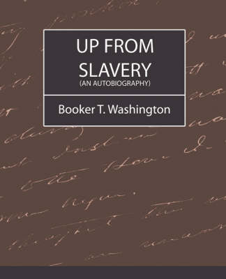 Up From Slavery (an Autobiography) By T Washington Booker T Washington ...