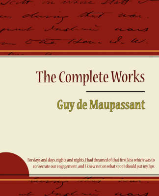 Guy de Maupassant - The Complete Works (Paperback)