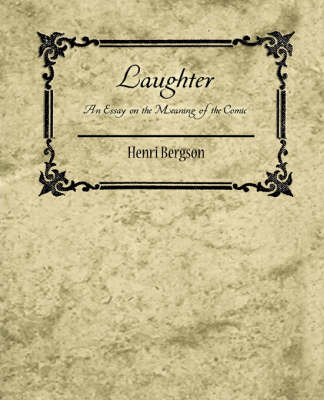 Laughter: An Essay on the Meaning of the Comic - Henri Bergson (Paperback)