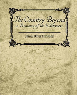The Country Beyond a Romance of the Wilderness (Paperback)