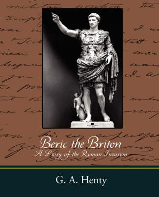 Beric the Briton a Story of the Roman Invasion (Paperback)