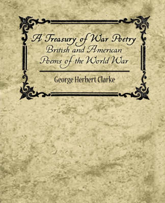 A Treasury of War Poetry British and American Poems of the World War 1914-1917 (Paperback)