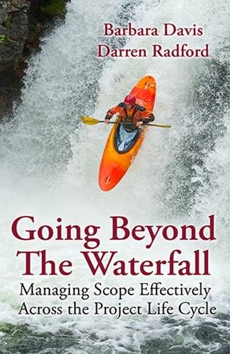 Going Beyond the Waterfall: Managing Scope Effectively Across the Project Life Cycle (Hardback)