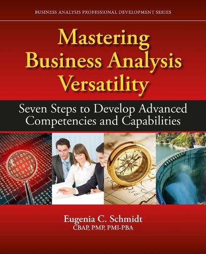 Mastering Business Analysis Versatility: Seven Steps to Developing Advanced Competencies and Capabilities - Business Analysis Professional Development Series (Paperback)
