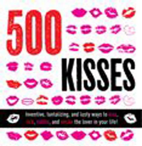 500 Kisses: 500 Kisses,Techniques, Moves and Games to Blow Your Lover's Mind! (Paperback)