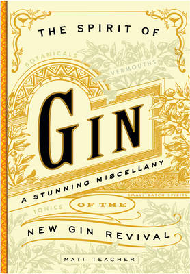 The Spirit of Gin: A Stirring Miscellany of the New Gin Revival (Hardback)