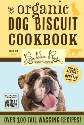 Organic Dog Biscuit Cookbook (Revised Edition): Over 100 Tail-Wagging Treats (Hardback)