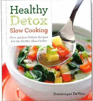Healthy Detox Slow Cooking: Over 150 Low Calorie Recipes for the Electric Slow Cooker (Paperback)