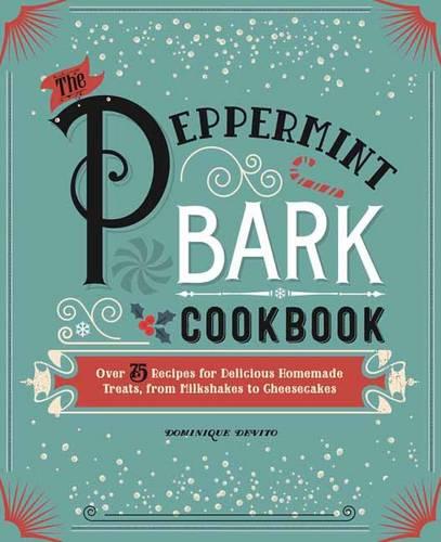 The Peppermint Bark Cookbook: Over 75 Recipes for Delicious Homemade Treats, from Milkshakes to Cheesecakes (Paperback)