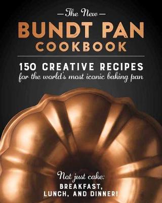 The New Bundt Pan Cookbook: 150 Fresh Recipes for America's Heirloom Baking (Hardback)