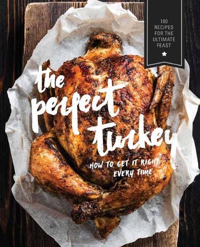 Perfect Turkey Cookbook: More than 500 Mouthwatering Recipes for the Ultimate Feast (Paperback)