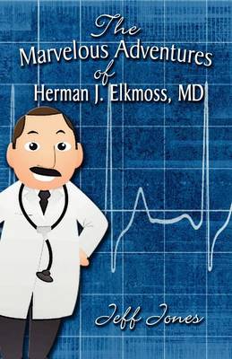 The Marvelous Adventures of Herman J. Elkmoss, MD (Paperback)