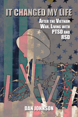 It Changed My Life: After the Vietnam War, Living with Ptsd and Rsd (Paperback)