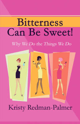 Bitterness Can Be Sweet!: Why We Do the Things We Do (Paperback)