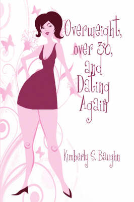 Overweight, Over 30, and Dating Again (Paperback)