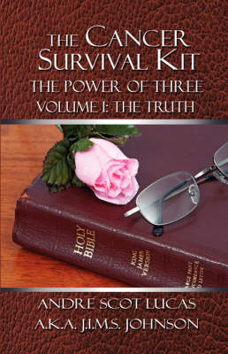 The Cancer Survival Kit: The Power of Three: Volume I: The Truth (Paperback)