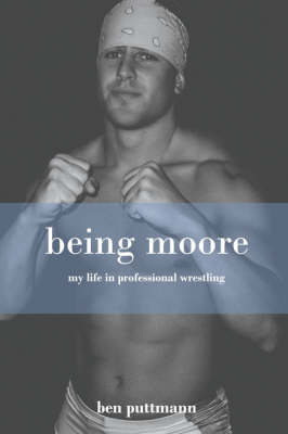 Being Moore: My Life in Professional Wrestling (Paperback)