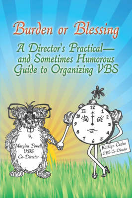 Burden or Blessing: A Director's Practical-And Sometimes Humorous Guide to Organizing Vbs (Paperback)