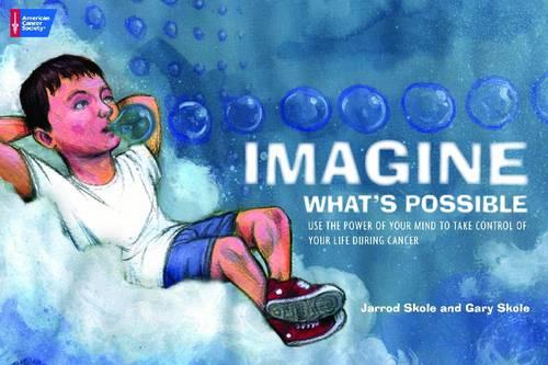 Imagine What's Possible: Using the Power of Your Mind to Help Take Control of Your Life During Cancer (Paperback)