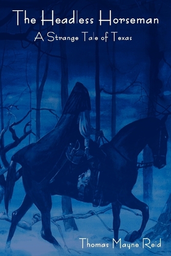 The Headless Horseman: A Strange Tale of Texas (the Complete Volume) (Paperback)