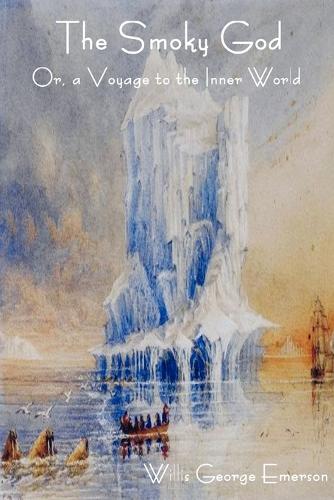 The Smoky God Or, a Voyage to the Inner World (Paperback)