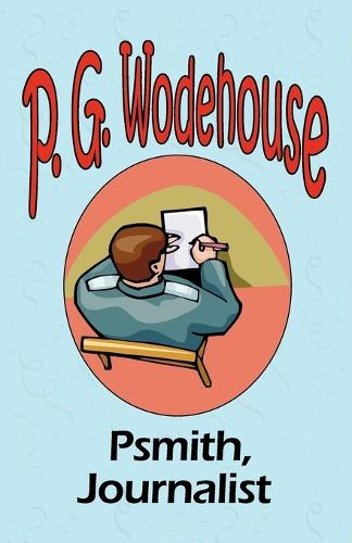 Psmith, Journalist - From the Manor Wodehouse Collection, a Selection from the Early Works of P. G. Wodehouse (Paperback)
