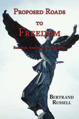 Proposed Roads to Freedom: Socialism, Anarchism & Syndicalism (Paperback)