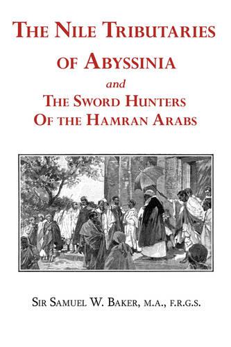 The Nile Tributaries of Abyssinia and the Sword Hunters of the Hamran Arabs (Paperback)