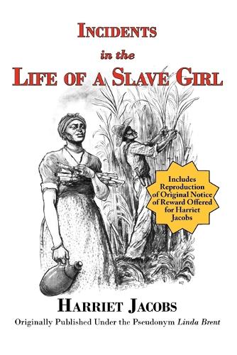 Incidents in the Life of a Slave Girl with Reproduction of Original Notice of Reward Offered for Harriet Jacobs (Paperback)