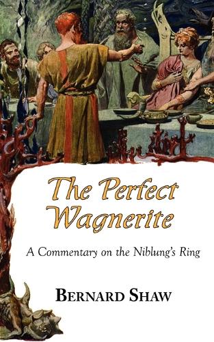 The Perfect Wagnerite - A Commentary on the Niblung's Ring (Paperback)
