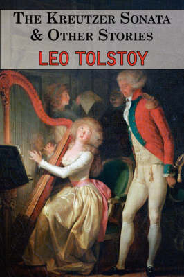 The Kreutzer Sonata & Other Stories - Tales by Tolstoy (Paperback)