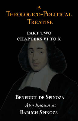 A Theologico-Political Treatise Part II (Chapters VI to X) (Paperback)
