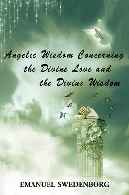 Angelic Wisdom Concerning the Divine Love and the Divine Wisdom (Paperback)
