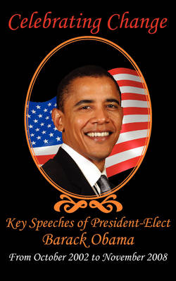 Celebrating Change: Key Speeches of President-Elect Barack Obama, October 2002-November 2008 (Paperback)