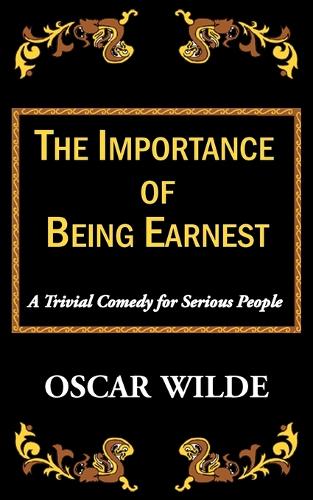 The Importance of Being Earnest-A Trivial Comedy for Serious People (Paperback)