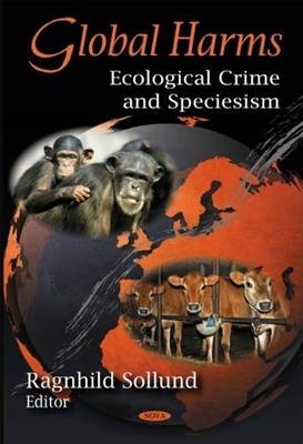 Global Harms: Ecological Crime & Speciesism (Hardback)