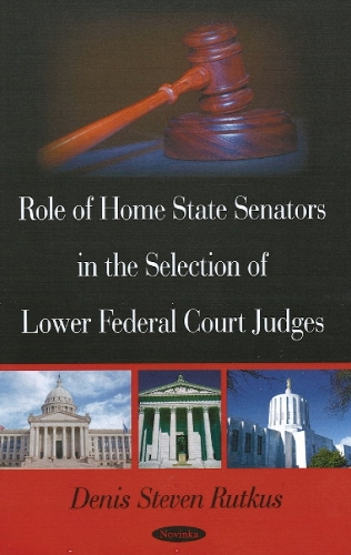 Role of Home State Senators in the Selection of Lower Federal Court Judges (Paperback)
