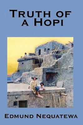 Truth of a Hopi: Stories Relating to the Origin, Myths and Clan Histories of the Hopi (Paperback)