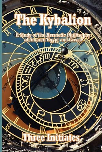 The Kybalion: A Study of the Hermetic Philosophy of Ancient Egypt and Greece (Paperback)
