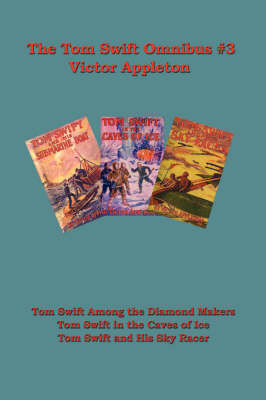 Tom Swift Omnibus #3: Tom Swift Among the Diamond Makers, Tom Swift in the Caves of Ice, Tom Swift and His Sky Racer (Paperback)