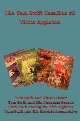 The Tom Swift Omnibus #8: Tom Swift and His Air Scout, Tom Swift and His Undersea Search, Tom Swift Among the Fire Fighters, Tom Swift and His E (Paperback)