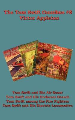 The Tom Swift Omnibus #8: Tom Swift and His Air Scout, Tom Swift and His Undersea Search, Tom Swift Among the Fire Fighters, Tom Swift and His E (Hardback)