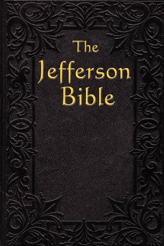The Jefferson Bible: The Life and Morals of (Paperback)