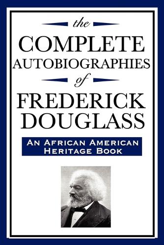 The Complete Autobiographies of Frederick Douglas (an African American Heritage Book) (Paperback)
