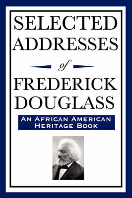 Selected Addresses of Frederick Douglass (an African American Heritage Book) (Paperback)