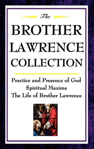 The Brother Lawrence Collection: Practice and Presence of God, Spiritual Maxims, the Life of Brother Lawrence (Hardback)