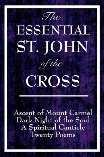 The Essential St. John of the Cross: Ascent of Mount Carmel, Dark Night of the Soul, a Spiritual Canticle of the Soul, and Twenty Poems (Paperback)