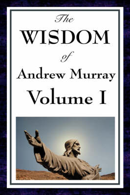 The Wisdom of Andrew Murray Vol I (Hardback)