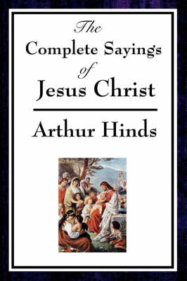The Complete Sayings of Jesus Christ (Paperback)